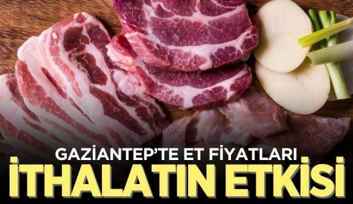 GAZİANTEP'TE ET FİYATLARI VE İTHALATIN ETKİSİ 
