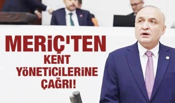 MELİH MERİÇ’TEN KENT YÖNETİCİLERİNE ÇAĞRI!