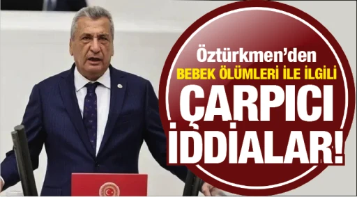 Öztürkmen’den  BEBEK ÖLÜMLERİ İLE İLGİLİ ÇARPICI İDDİALAR!