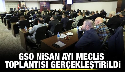 GSO NİSAN AYI MECLİS TOPLANTISI GER&Ccedil;EKLEŞTİRİLDİ