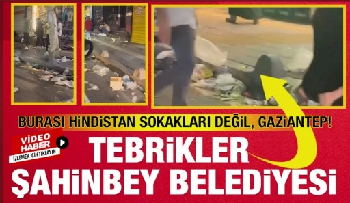 BURASI HİNDİSTAN SOKAKLARI DEĞİL, GAZİANTEP! TEBRİKLER ŞAHİNBEY...