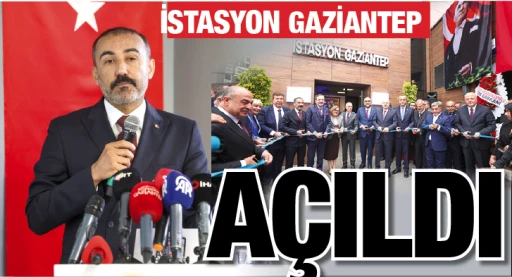İSTASYON GAZİANTEP AÇILDI