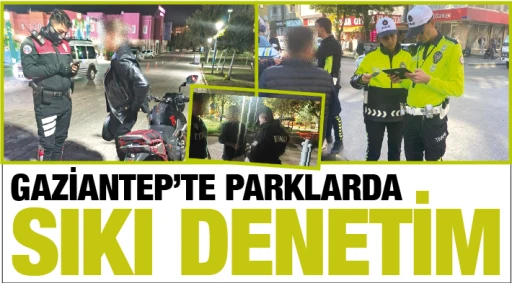 GAZİANTEP'TE PARKLARDA SIKI DENETİM