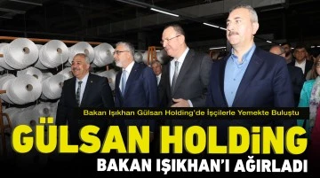Gülsan Holding Bakan Işıkhan’ı ağırladı
