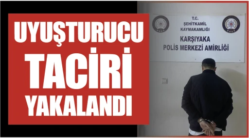 UYUŞTURUCU TACİRİ YAKALANDI