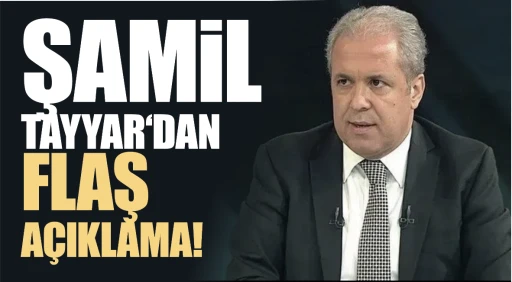ŞAMİL TAYYAR‘DAN FLAŞ AÇIKLAMA!