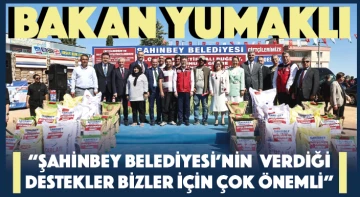 BAKAN YUMAKLI “ŞAHİNBEY BELEDİYESİ’NİN  VERDİĞİ DESTEKLER BİZLER İÇİN ÇOK ÖNEMLİ”