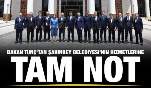 Bakan Tun&ccedil;&rsquo;tan Şahinbey Belediyesi&rsquo;nin Hizmetlerine Tam Not&nbsp;