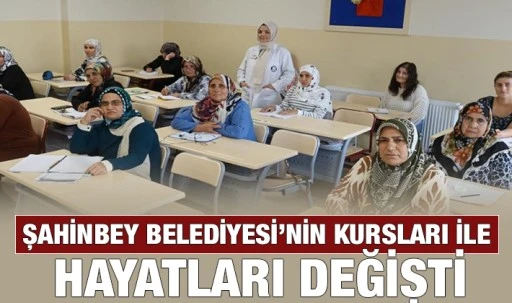 ŞAHİNBEY BELEDİYESİ’NİN KURSLARI İLE HAYATLARI DEĞİŞTİ