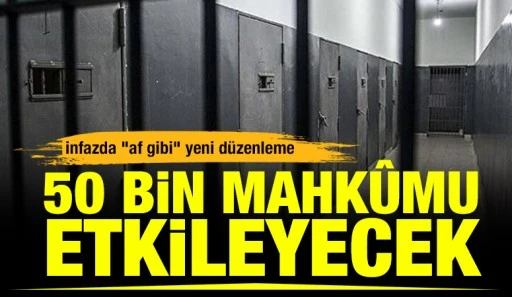 İnfazda "af gibi" yeni d&uuml;zenleme; 50 bin mahk&ucirc;mu etkileyecek