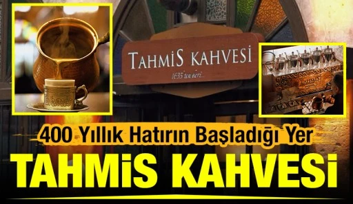 400 Yıllık Hatırın Başladığı Yer: Tahmis Kahvesi&nbsp;