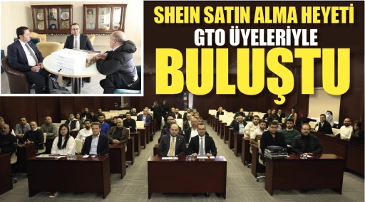 SHEIN SATIN ALMA HEYETİ GTO ÜYELERİYLE BULUŞTU