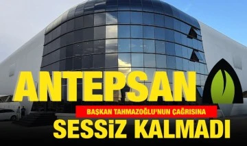 ANTEPSAN BAŞKAN TAHMAZOĞLU'NUN ÇAĞRISINA SESSİZ KALMADI 