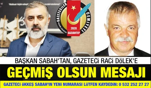 BAŞKAN SABAH'TAN, GAZETECİ RACİ DÖLEK'E GEÇMİŞ OLSUN MESAJI