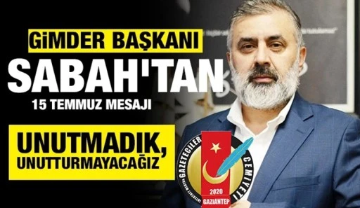 GİMDER BAŞKANI &Ouml;KKEŞ SABAH'TAN 15 TEMMUZ MESAJI