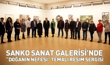 SANKO SANAT GALERİSİ’NDE “DOĞANIN NEFESİ” TEMALI RESİM SERGİSİ