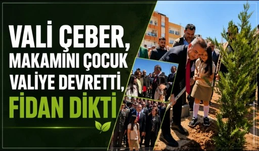 &Ccedil;EBER&rsquo;DEN 23 NİSAN MESAJI: MAKAMINI &Ccedil;OCUK VALİYE DEVRETTİ, FİDAN DİKTİ