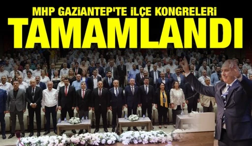 MHP GAZİANTEP'TE İLÇE KONGRELERİ TAMAMLANDI