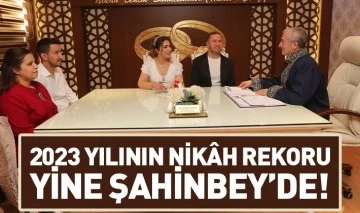 2023 YILININ NİKÂH REKORU YİNE ŞAHİNBEY’DE!