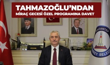  TAHMAZOĞLU’NDAN MİRAÇ GECESİ ÖZEL PROGRAMINA DAVET