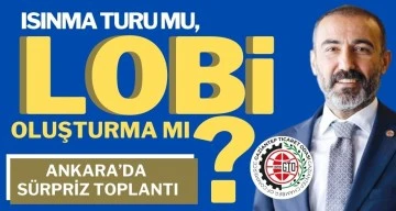 ISINMA TURU MU, LOBİ OLUŞTURMA MI?