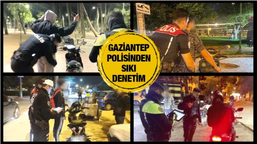 GAZİANTEP POLİSİNDEN SIKI DENETİM