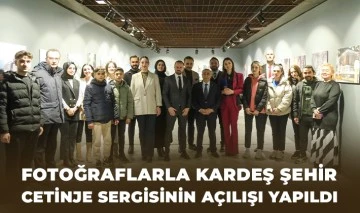 FOTOĞRAFLARLA KARDEŞ ŞEHİR CETİNJE SERGİSİNİN AÇILIŞI YAPILDI