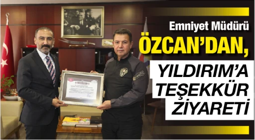 Emniyet Müdürü Özcan'dan, Yıldırım'a teşekkür ziyareti 