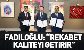 FADILOĞLU: “REKABET KALİTEYİ GETİRİR”