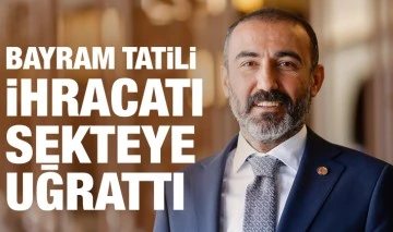 BAYRAM TATİLİ İHRACATI SEKTEYE UĞRATTI