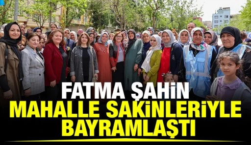 FATMA ŞAHİN, MAHALLE SAKİNLERİYLE BAYRAMLAŞTI