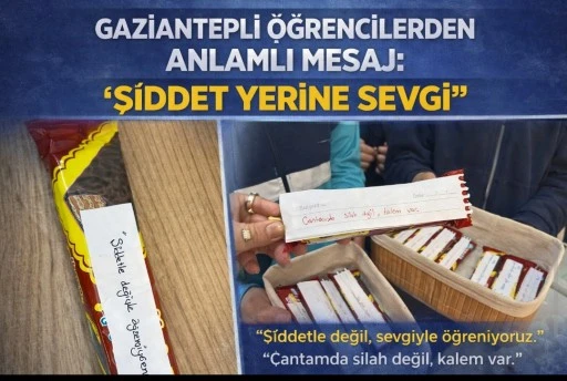 GAZİANTEPLİ &Ouml;ĞRENCİLERDEN ANLAMLI MESAJ: &ldquo;ŞİDDET YERİNE SEVGİ&rdquo;