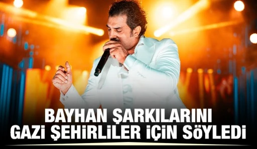 &nbsp;BAYHAN ŞARKILARINI GAZİ ŞEHİRLİLER İ&Ccedil;İN S&Ouml;YLEDİ