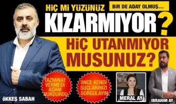 ÖKKEŞ SABAH YAZDI: HİÇ UTANMIYOR MUSUNUZ? HİÇ Mİ YÜZÜNÜZ KIZARMIYOR?