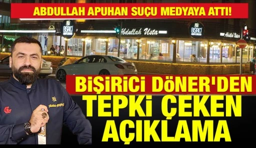 ABDULLAH APUHAN SU&Ccedil;U MEDYAYA ATTI! BİŞİRİCİ D&Ouml;NER&rsquo;DEN TEPKİ &Ccedil;EKEN A&Ccedil;IKLAMA