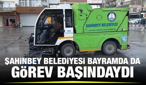 ŞAHİNBEY BELEDİYESİ BAYRAMDA DA GÖREV BAŞINDAYDI
