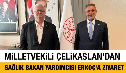 MİLLETVEKİLİ &Ccedil;ELİKASLAN&rsquo;DAN SAĞLIK BAKAN YARDIMCISI ERKO&Ccedil;&rsquo;A ZİYARET