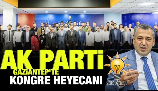 AK PARTİ GAZİANTEP'TE KONGRE HEYECANI