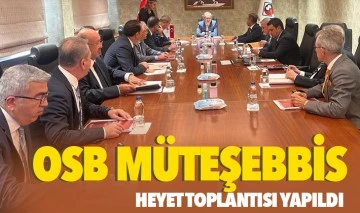 OSB MÜTEŞEBBİS HEYET TOPLANTISI YAPILDI