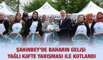 ŞAHİNBEY’DE BAHARIN GELİŞİ YAĞLI KÖFTE YARIŞMASI İLE KUTLANDI