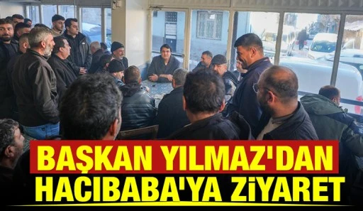 BAŞKAN YILMAZ&rsquo;DAN HACIBABA&rsquo;YA ZİYARET