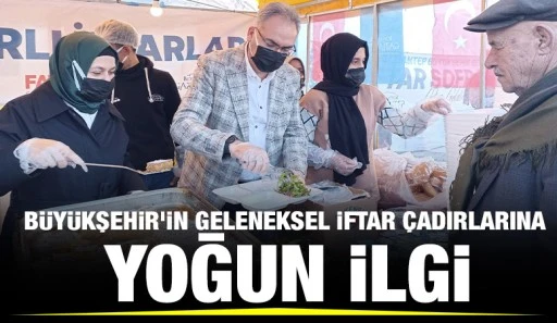 BÜYÜKŞEHİR’İN GELENEKSEL İFTAR ÇADIRLARINA YOĞUN İLGİ