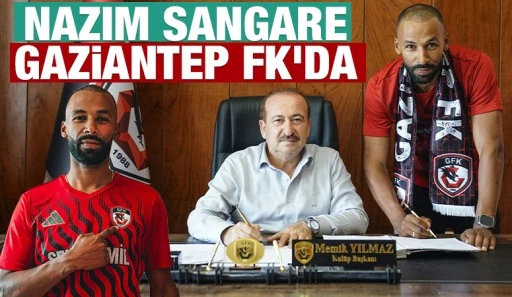 NAZIM SANGARE GAZİANTEP FK'DA&nbsp;
