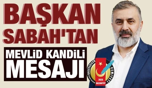 BAŞKAN SABAH&rsquo;TAN MEVLİD KANDİLİ MESAJI