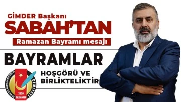 GİMDER BAŞKANI SABAH'TAN RAMAZAN BAYRAMI MESAJI