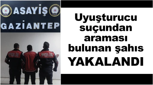 Uyuşturucu suçundan araması bulunan şahıs YAKALANDI