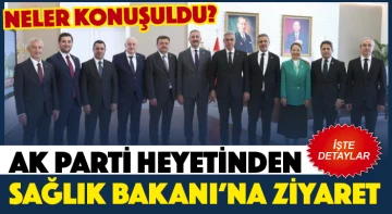 AK PARTİ HEYETİNDEN SAĞLIK BAKANI'NA ZİYARET... NELER KONUŞULDU! İŞTE DETAYLAR...