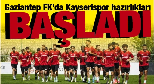Gaziantep FK'da Kayserispor hazırlıkları BAŞLADI