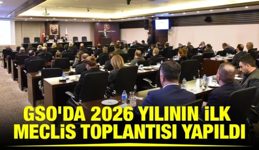 GSO&rsquo;DA 2026 YILININ İLK MECLİS TOPLANTISI YAPILDI