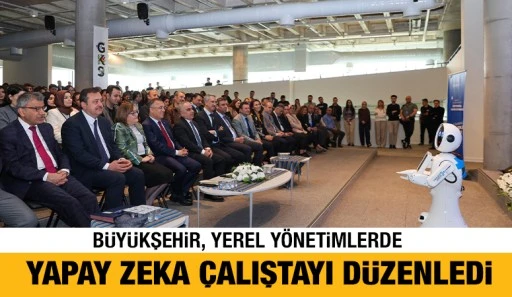  BÜYÜKŞEHİR, YEREL YÖNETİMLERDE YAPAY ZEKA ÇALIŞTAYI DÜZENLEDİ 